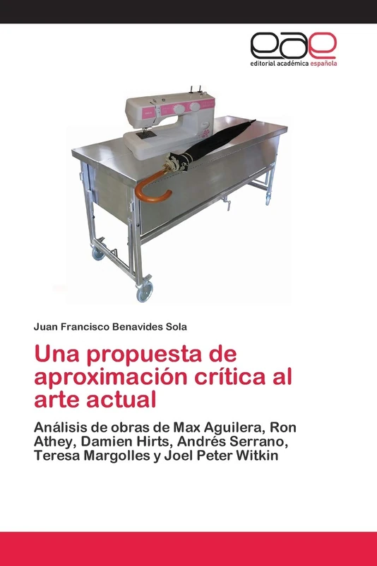 Una propuesta de aproximación crítica al arte actual: Análisis de obras de Max Aguilera, Ron Athey, Damien Hirts, Andrés Serrano, Teresa Margolles y Joel Peter Witkin