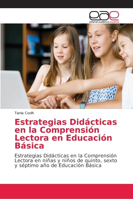 Estrategias Didácticas en la Comprensión Lectora en Educación Básica: Estrategias Didácticas en la Comprensión Lectora en niñas y niños de quinto, sexto y séptimo año de Educación Básica