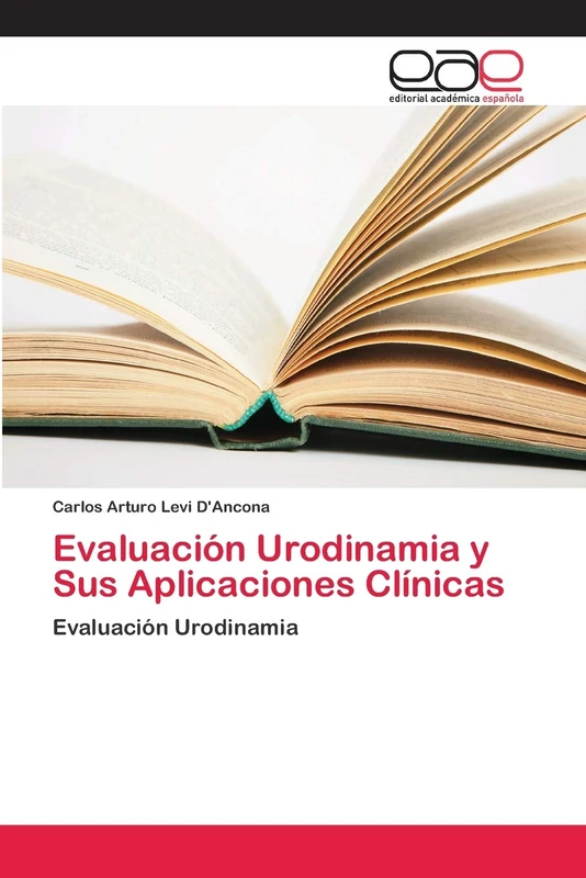 Evaluación Urodinamia y Sus Aplicaciones Clínicas: Evaluación Urodinamia