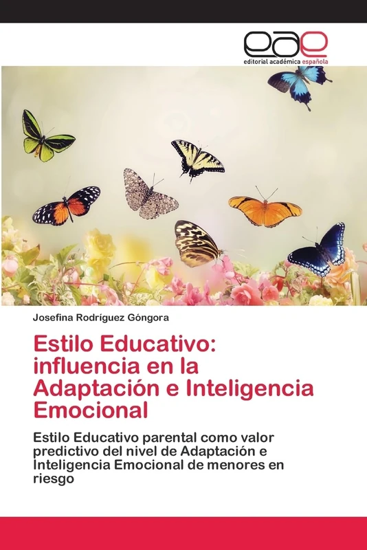 Estilo Educativo: influencia en la Adaptación e Inteligencia Emocional: Estilo Educativo parental como valor predictivo del nivel de Adaptación e Inteligencia Emocional de menores en riesgo