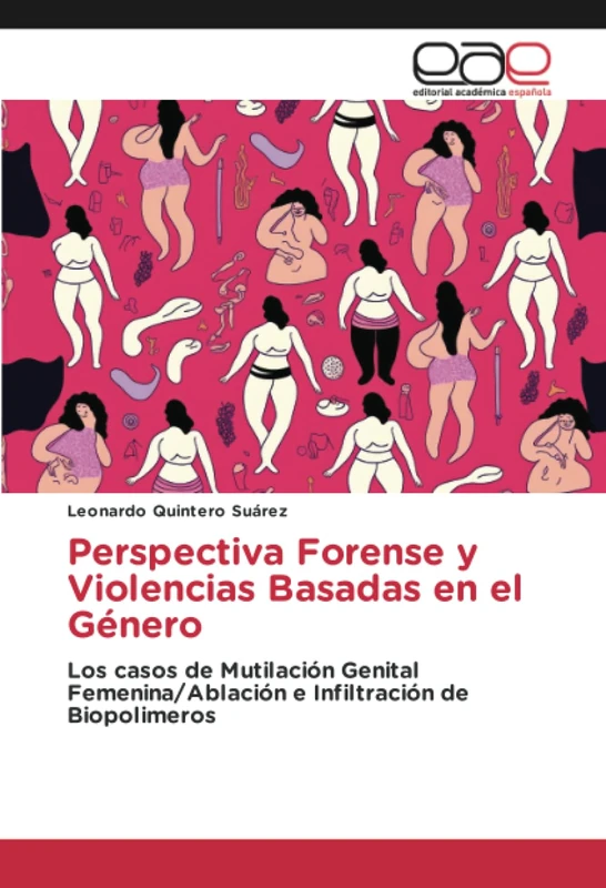 Perspectiva Forense y Violencias Basadas en el Género: Los casos de Mutilación Genital Femenina/Ablación e Infiltración de Biopolimeros