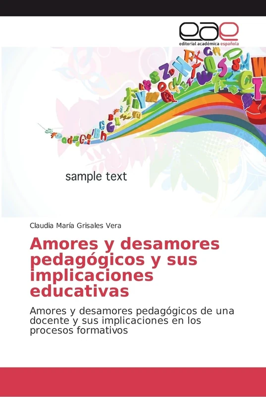 Amores y desamores pedagógicos y sus implicaciones educativas: Amores y desamores pedagógicos de una docente y sus implicaciones en los procesos formativos