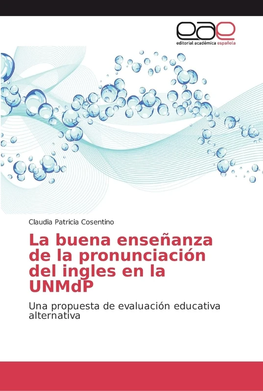La buena enseñanza de la pronunciación del ingles en la UNMdP: Una propuesta de evaluación educativa alternativa