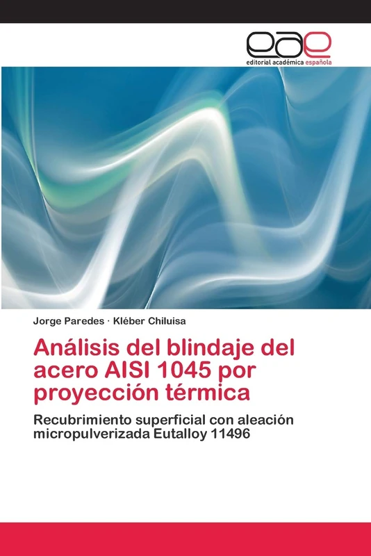 Análisis del blindaje del acero AISI 1045 por proyección térmica: Recubrimiento superficial con aleación micropulverizada Eutalloy 11496