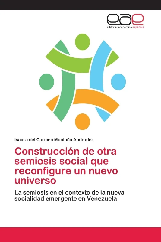 Construcción de otra semiosis social que reconfigure un nuevo universo: La semiosis en el contexto de la nueva socialidad emergente en Venezuela