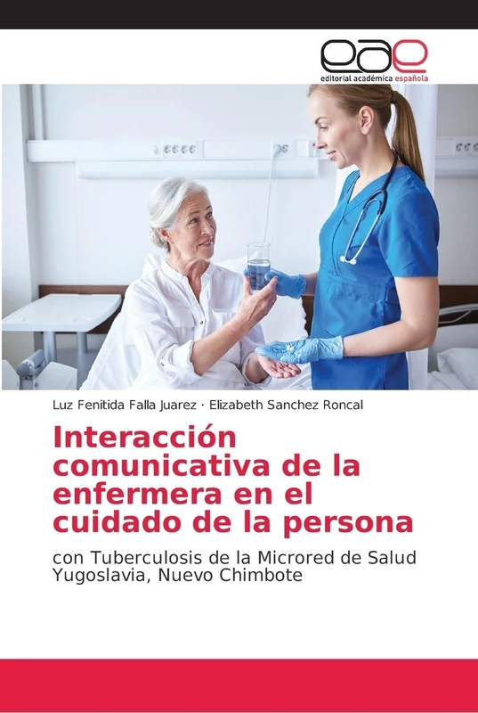 Interacción comunicativa de la enfermera en el cuidado de la persona: con Tuberculosis de la Microred de Salud Yugoslavia, Nuevo Chimbote