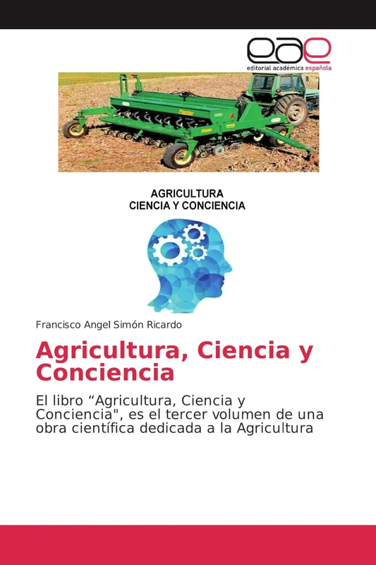 Agricultura, Ciencia y Conciencia: El libro “Agricultura, Ciencia y Conciencia", es el tercer volumen de una obra científica dedicada a la Agricultura - Image 1