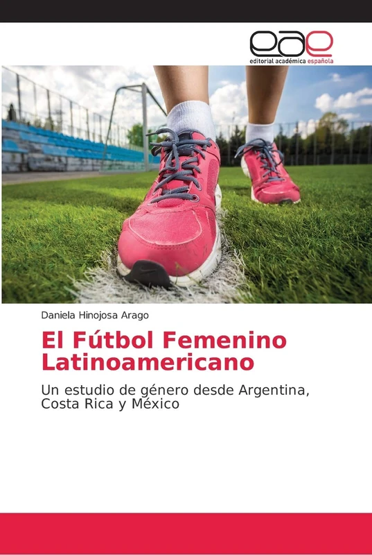 El Fútbol Femenino Latinoamericano: Un estudio de género desde Argentina, Costa Rica y México