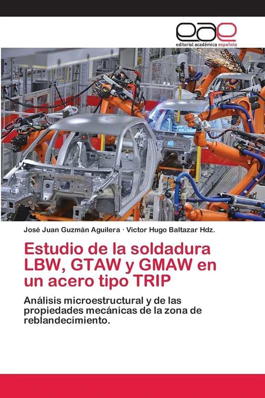 Estudio de la soldadura LBW, GTAW y GMAW en un acero tipo TRIP: Análisis microestructural y de las propiedades mecánicas de la zona de reblandecimiento.