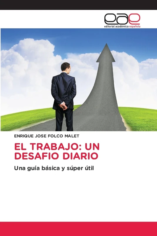 EL TRABAJO: UN DESAFIO DIARIO: Una guía básica y súper útil