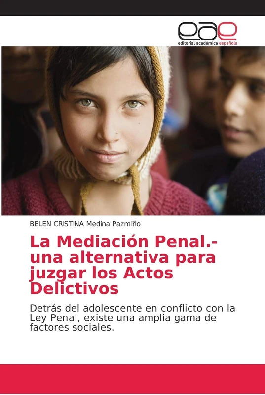 La Mediación Penal.- una alternativa para juzgar los Actos Delictivos: Detrás del adolescente en conflicto con la Ley Penal, existe una amplia gama de factores sociales.