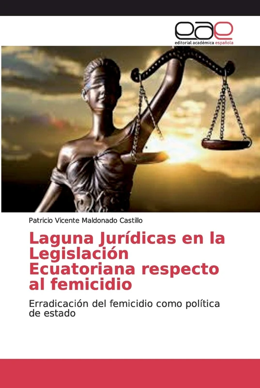 Laguna Jurídicas en la Legislación Ecuatoriana respecto al femicidio: Erradicación del femicidio como política de estado