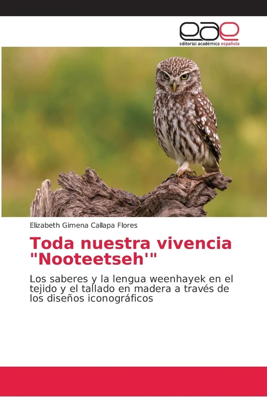 Toda nuestra vivencia "Nooteetseh'": Los saberes y la lengua weenhayek en el tejido y el tallado en madera a través de los diseños iconográficos