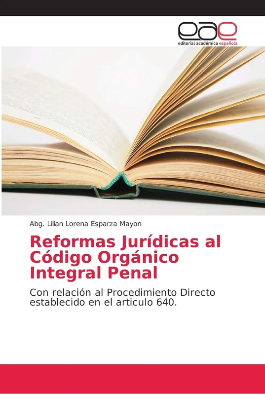 Reformas Jurídicas al Código Orgánico Integral Penal: Con relación al Procedimiento Directo establecido en el articulo 640.