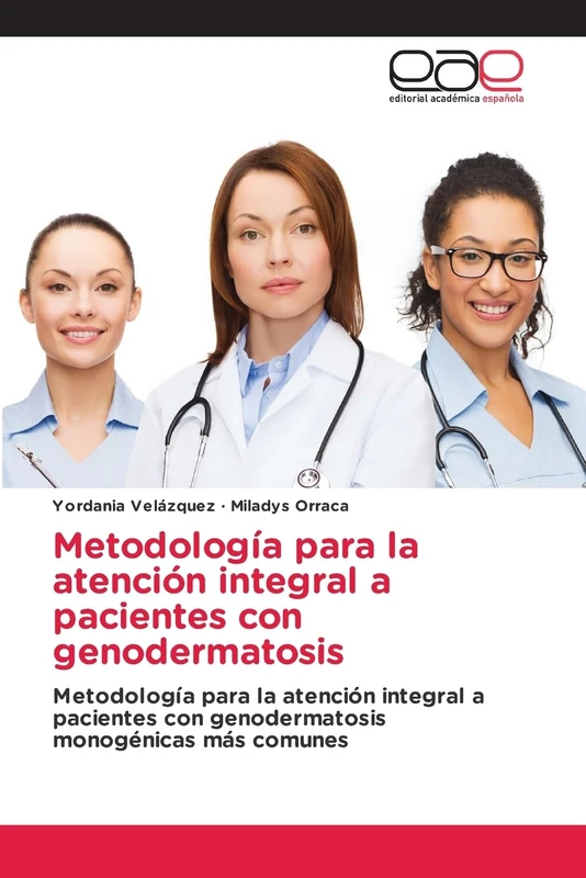Metodología para la atención integral a pacientes con genodermatosis: Metodología para la atención integral a pacientes con genodermatosis monogénicas más comunes