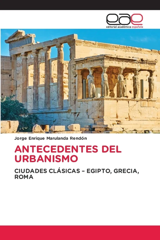 Antecedentes del Urbanismo: CIUDADES CLÁSICAS - EGIPTO, GRECIA, ROMA