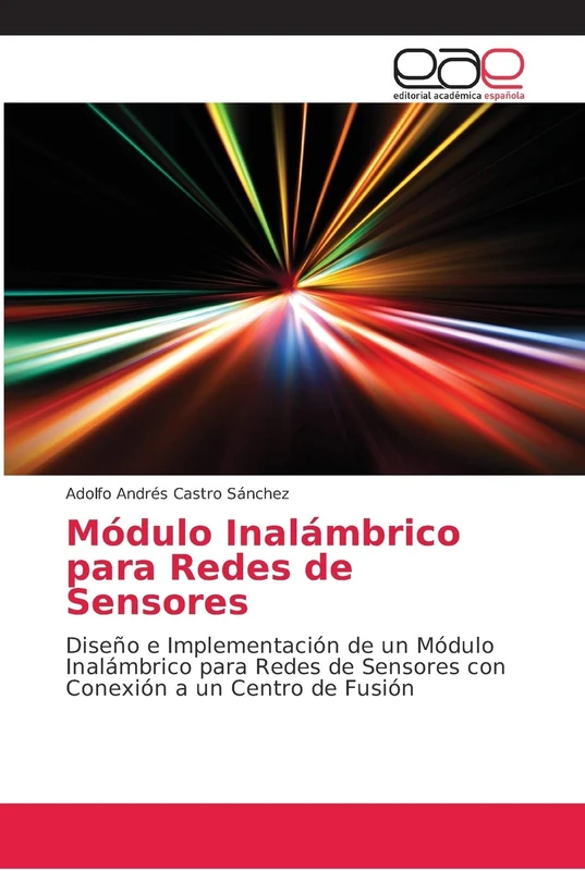 Módulo Inalámbrico para Redes de Sensores: Diseño e Implementación de un Módulo Inalámbrico para Redes de Sensores con Conexión a un Centro de Fusión