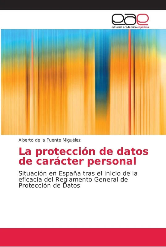 La protección de datos de carácter personal: Situación en España tras el inicio de la eficacia del Reglamento General de Protección de Datos