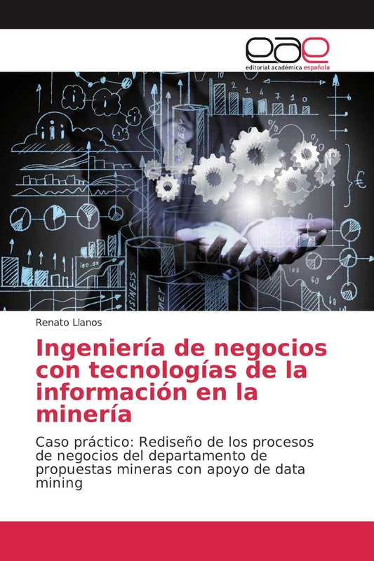 Ingeniería de negocios con tecnologías de la información en la minería: Caso práctico: Rediseño de los procesos de negocios del departamento de propuestas mineras con apoyo de data mining