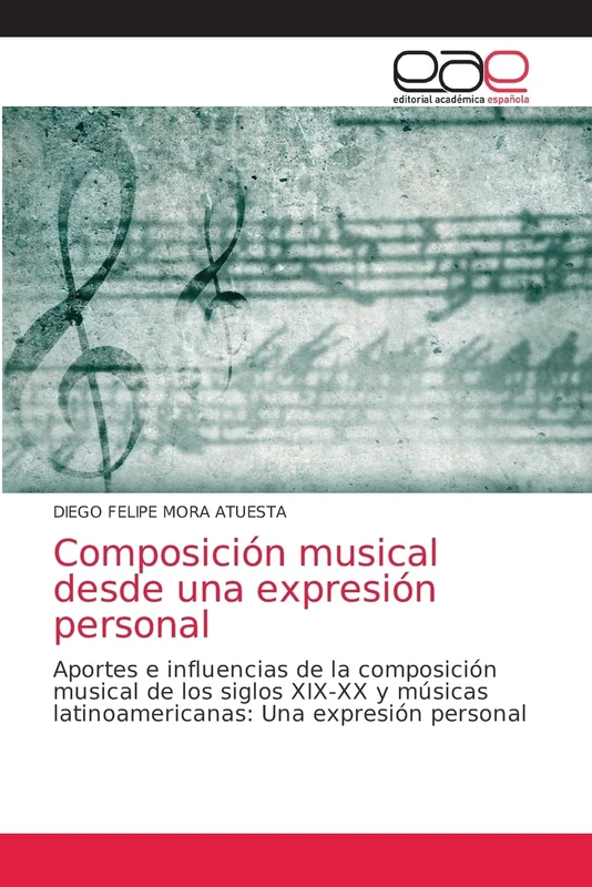 Composición musical desde una expresión personal: Aportes e influencias de la composición musical de los siglos XIX-XX y músicas latinoamericanas: Una expresión personal