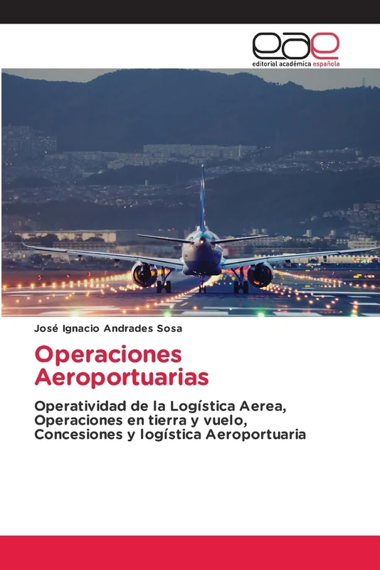 Operaciones Aeroportuarias: Operatividad de la Logística Aerea, Operaciones en tierra y vuelo, Concesiones y logística Aeroportuaria