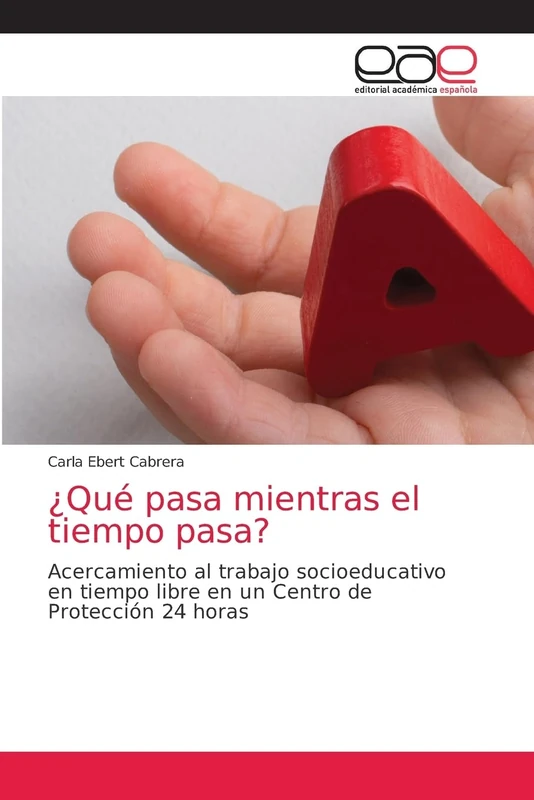 ¿Qué pasa mientras el tiempo pasa?: Acercamiento al trabajo socioeducativo en tiempo libre en un Centro de Protección 24 horas