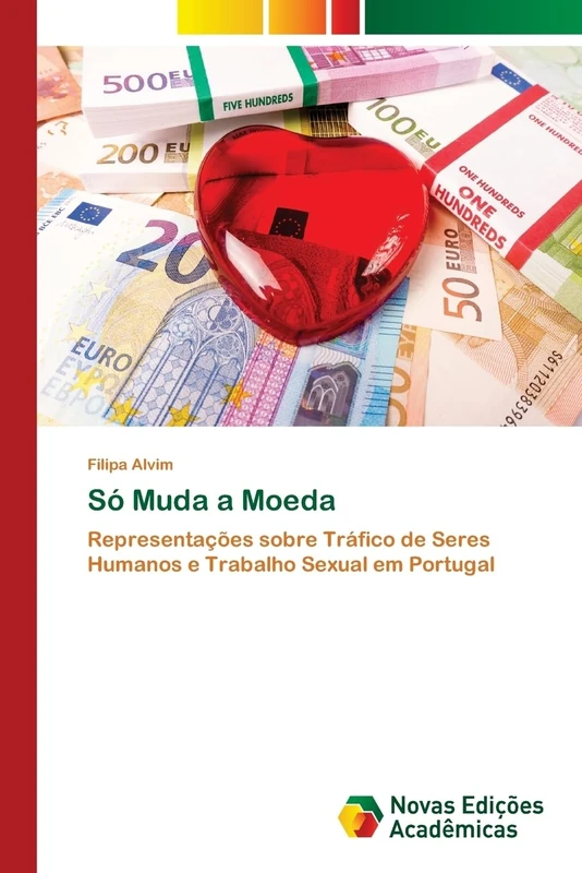 Só Muda a Moeda: Representações sobre Tráfico de Seres Humanos e Trabalho Sexual em Portugal