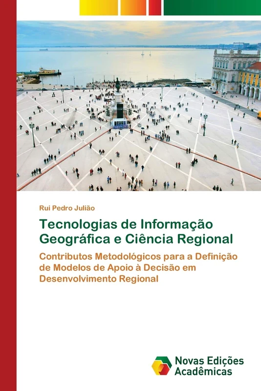 Tecnologias de Informação Geográfica e Ciência Regional: Contributos Metodológicos para a Definição de Modelos de Apoio à Decisão em Desenvolvimento Regional