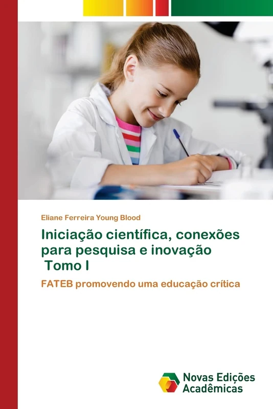 Iniciação científica, conexões para pesquisa e inovação Tomo I: FATEB promovendo uma educação crítica