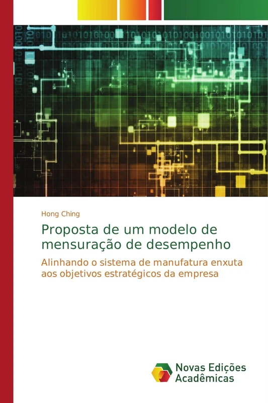 Proposta de um modelo de mensuração de desempenho: Alinhando o sistema de manufatura enxuta aos objetivos estratégicos da empresa