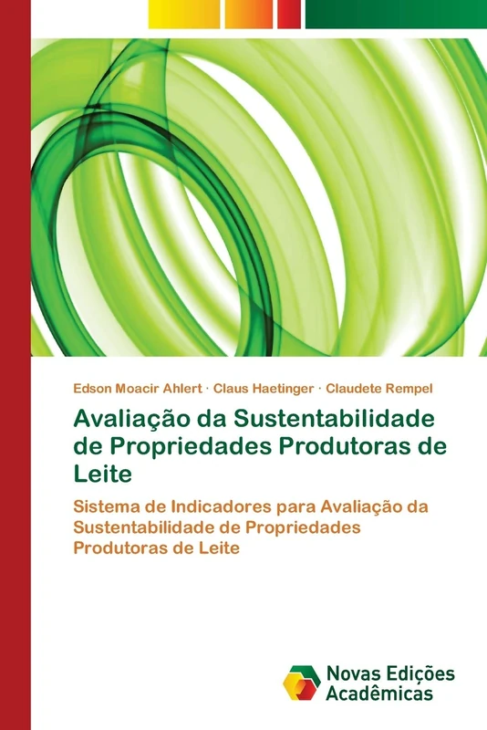 Avaliação da Sustentabilidade de Propriedades Produtoras de Leite: Sistema de Indicadores para Avaliação da Sustentabilidade de Propriedades Produtoras de Leite