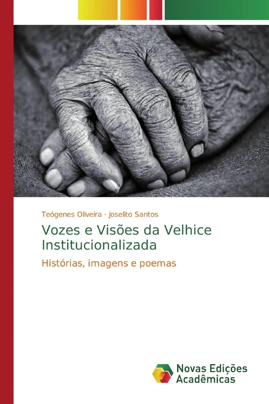 Vozes e Visões da Velhice Institucionalizada: Histórias, imagens e poemas