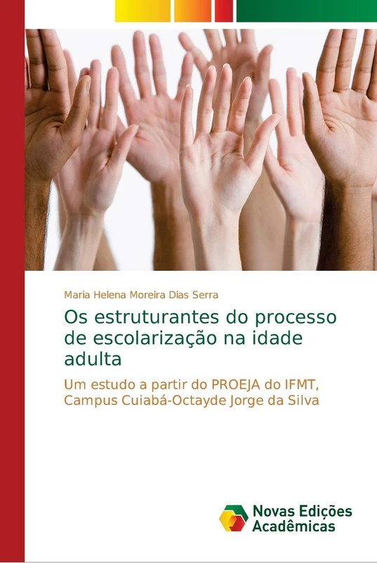 Os estruturantes do processo de escolarização na idade adulta: Um estudo a partir do PROEJA do IFMT, Campus Cuiabá-Octayde Jorge da Silva - Image 1