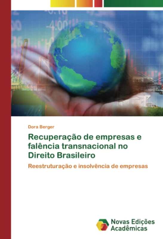 Recuperação de empresas e falência transnacional no Direito Brasileiro: Reestruturação e insolvência de empresas