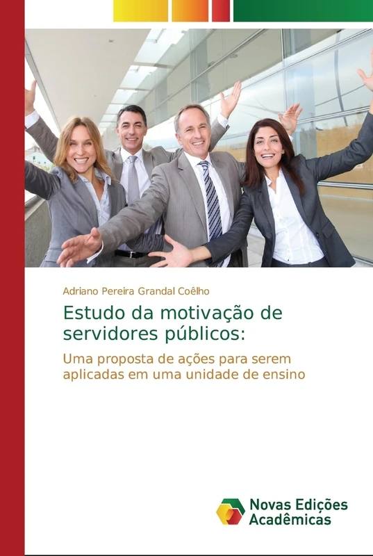 Estudo da motivação de servidores públicos:: Uma proposta de ações para serem aplicadas em uma unidade de ensino