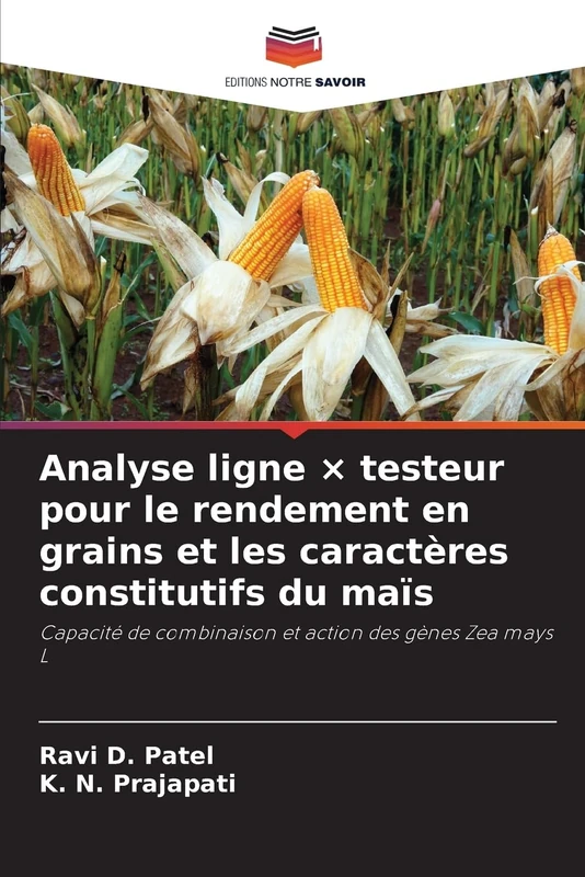 Analyse ligne × testeur pour le rendement en grains et les caractères constitutifs du maïs: Capacité de combinaison et action des gènes Zea mays L