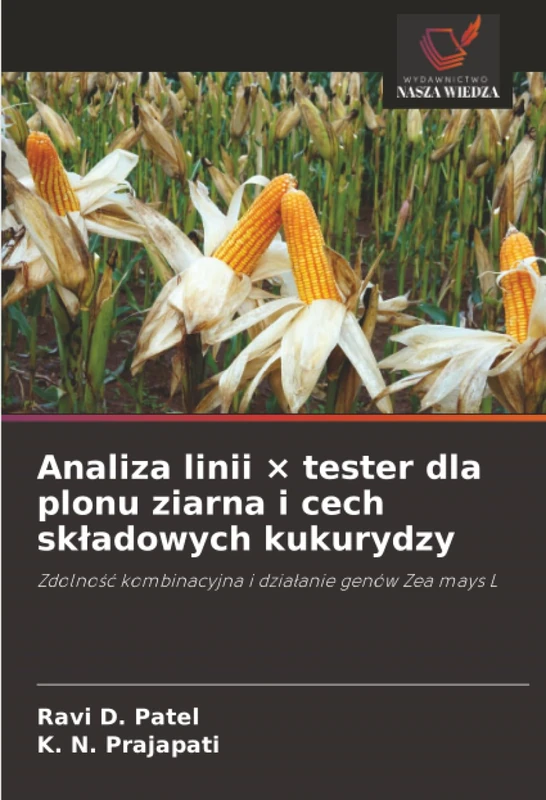 Analiza linii × tester dla plonu ziarna i cech składowych kukurydzy: Zdolność kombinacyjna i działanie genów Zea mays L