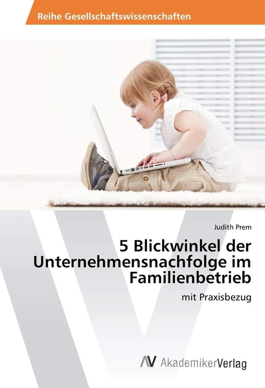 5 Blickwinkel der Unternehmensnachfolge im Familienbetrieb: mit Praxisbezug