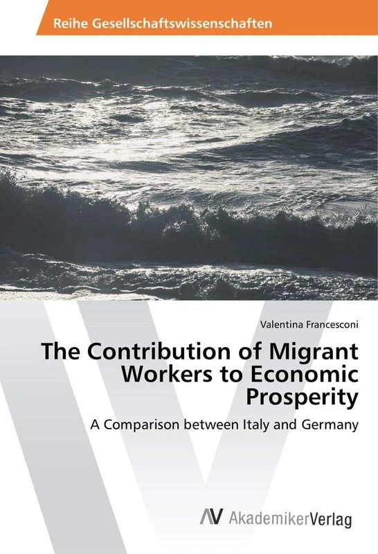 The Contribution of Migrant Workers to Economic Prosperity: A Comparison between Italy and Germany