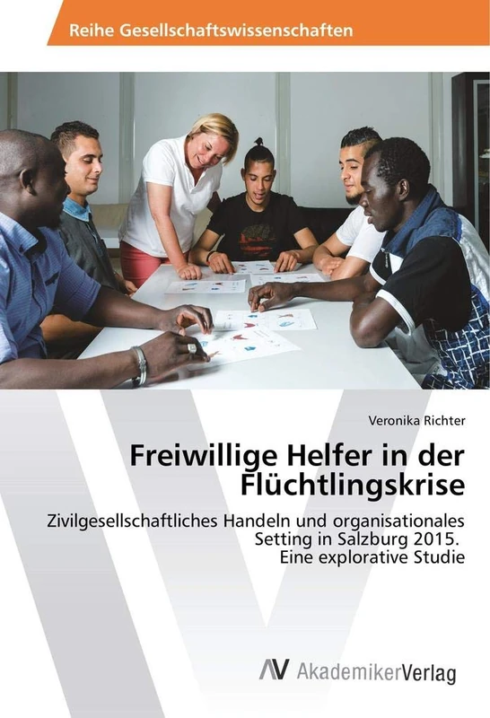 Freiwillige Helfer in der Flüchtlingskrise: Zivilgesellschaftliches Handeln und organisationales Setting in Salzburg 2015. Eine explorative Studie