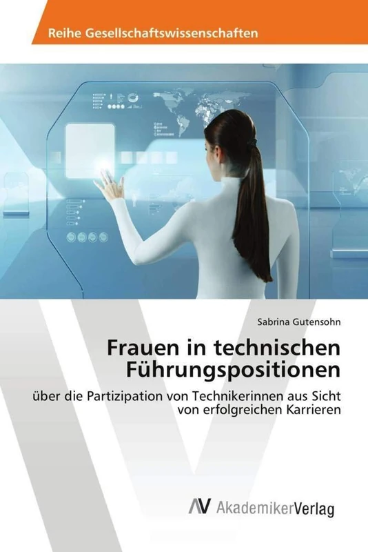 Frauen in technischen Führungspositionen: über die Partizipation von Technikerinnen aus Sicht von erfolgreichen Karrieren