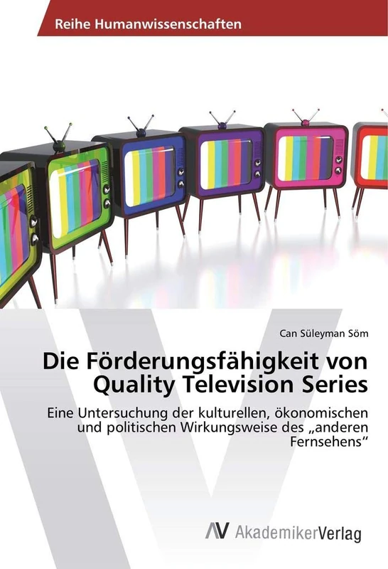 Die Förderungsfähigkeit von Quality Television Series: Eine Untersuchung der kulturellen, ökonomischen und politischen Wirkungsweise des „anderen Fernsehens“