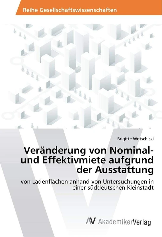 Veränderung von Nominal- und Effektivmiete aufgrund der Ausstattung: von Ladenflächen anhand von Untersuchungen in einer süddeutschen Kleinstadt