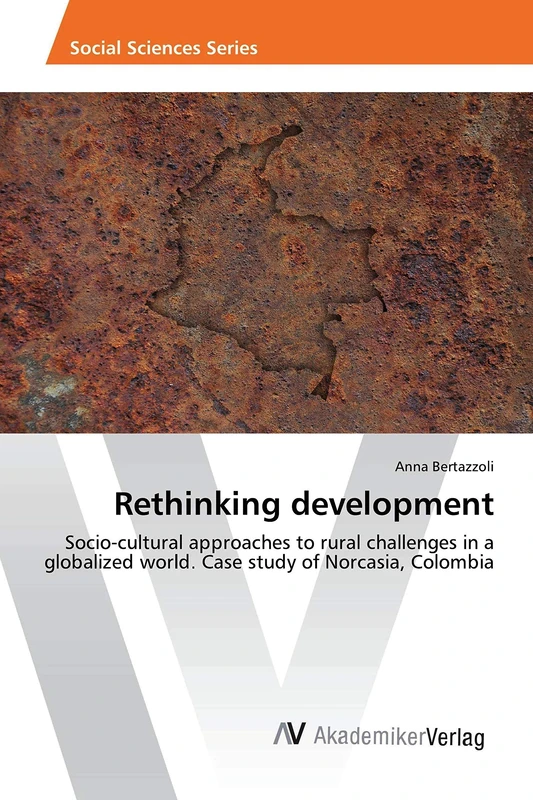 Rethinking development: Socio-cultural approaches to rural challenges in a globalized world. Case study of Norcasia, Colombia