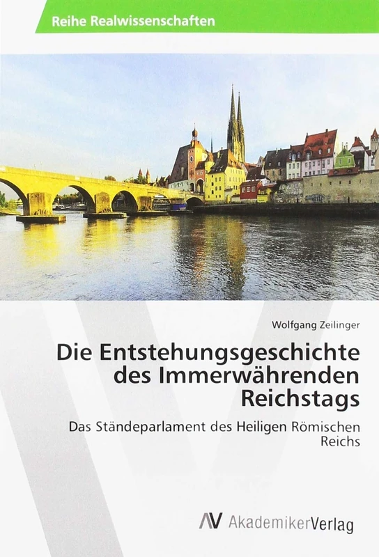 Die Entstehungsgeschichte des Immerwährenden Reichstags: Das Ständeparlament des Heiligen Römischen Reichs