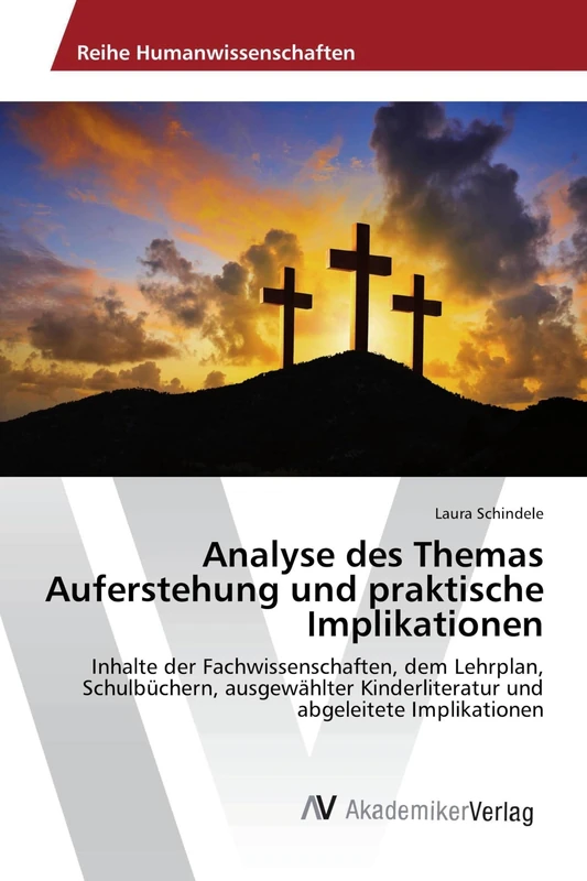 Analyse des Themas Auferstehung und praktische Implikationen: Inhalte der Fachwissenschaften, dem Lehrplan, Schulbüchern, ausgewählter Kinderliteratur und abgeleitete Implikationen - Image 1