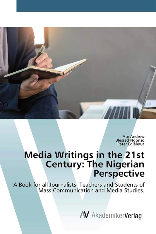 Media Writings in the 21st Century: The Nigerian Perspective: A Book for all Journalists, Teachers and Students of Mass Communication and Media Studies. - Image 1