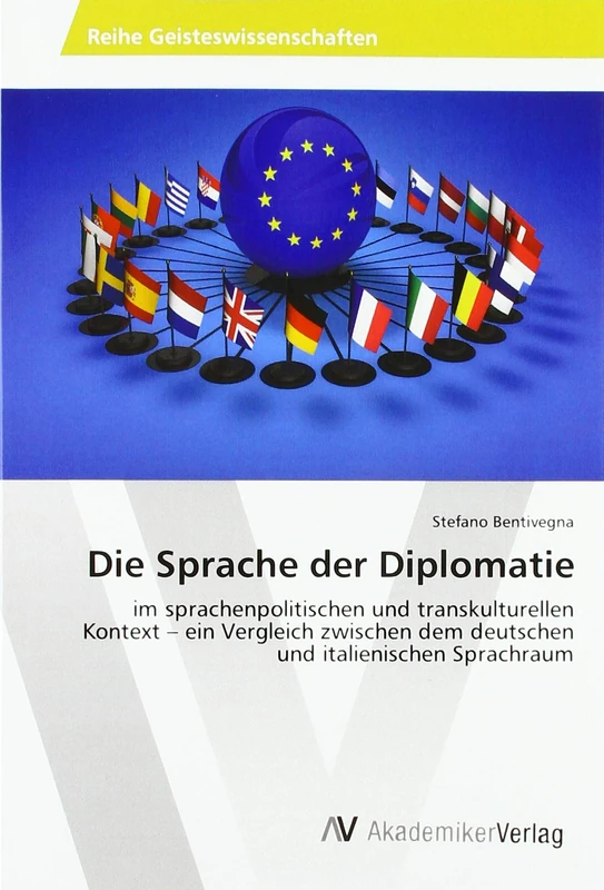 Die Sprache der Diplomatie: im sprachenpolitischen und transkulturellen Kontext – ein Vergleich zwischen dem deutschen und italienischen Sprachraum