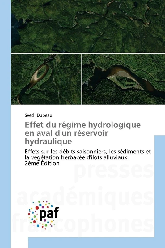 Effet du régime hydrologique en aval d'un réservoir hydraulique: Effets sur les débits saisonniers, les sédiments et la végétation herbacée d'îlots alluviaux. 2ème Édition