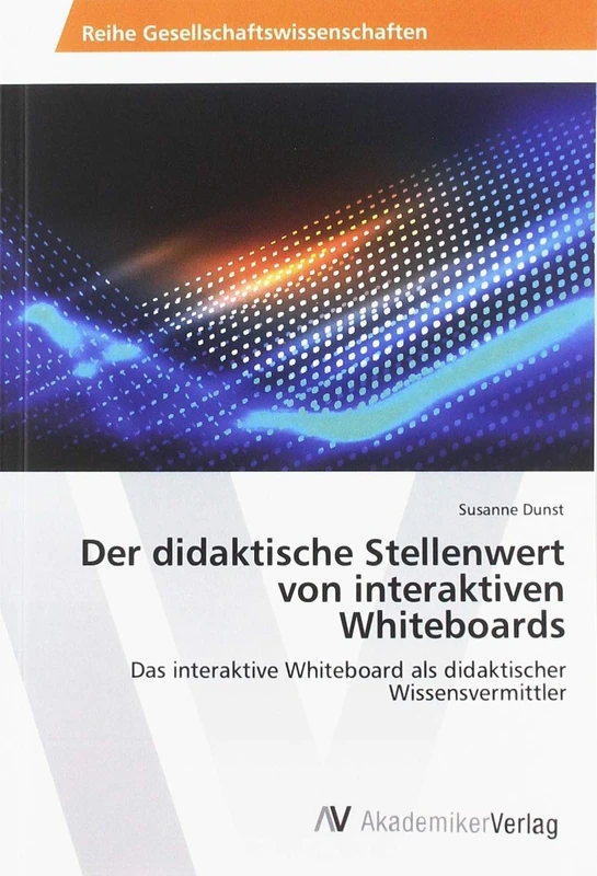 Der didaktische Stellenwert von interaktiven Whiteboards: Das interaktive Whiteboard als didaktischer Wissensvermittler